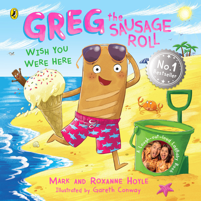 Greg the Sausage Roll: Wish You Were Here: Discover the laugh out loud NO 1 Sunday Times bestselling series - Hoyle, Mark, and Hoyle, Roxanne