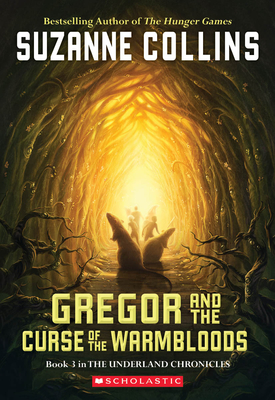 Gregor and the Curse of the Warmbloods (the Underland Chronicles #3): Volume 3 - Collins, Suzanne