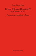 Gregor VII. Und Heinrich IV. in Canossa 1077: Paenitentia - Absolutio - Honor