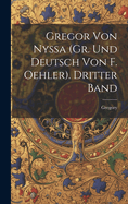 Gregor Von Nyssa (Gr. Und Deutsch Von F. Oehler). Dritter Band