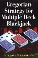 Gregorian Strategy for Multiple Deck Blackjack - Mannarino, Gregory