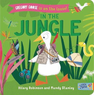 Gregory Goose is on the Loose!: In the Jungle - Robinson, Hilary