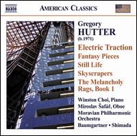 Gregory Hutter: Electric Traction; Fantasy Pieces; Still Life; Skyscrapers; The Melancholy Rags, Book 1 - Miroslav Safr (oboe); Winston Choi (piano); Moravian Philharmonic Orchestra