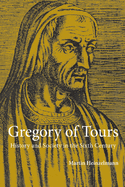Gregory of Tours: History and Society in the Sixth Century