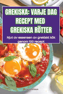 Grekiska: Varje DAG Recept Med Grekiska Rtter