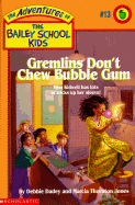 Gremlins Don't Chew Bubble Gum
