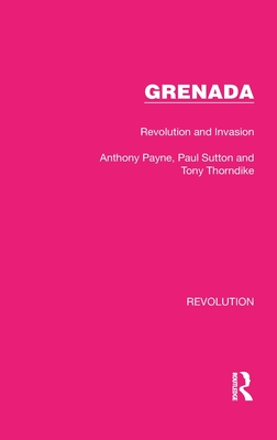 Grenada: Revolution and Invasion - Payne, Anthony, and Sutton, Paul, and Thorndike, Tony