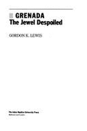 Grenada: The Jewel Despoiled - Lewis, Gordon K