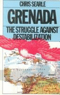 Grenada: The Struggle Against Destabilization - Searle, Chris