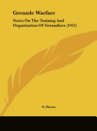 Grenade Warfare: Notes On The Training And Organization Of Grenadiers (1915)