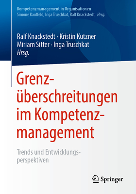 Grenz?berschreitungen Im Kompetenzmanagement: Trends Und Entwicklungsperspektiven - Knackstedt, Ralf (Editor), and Kutzner, Kristin (Editor), and Sitter, Miriam (Editor)