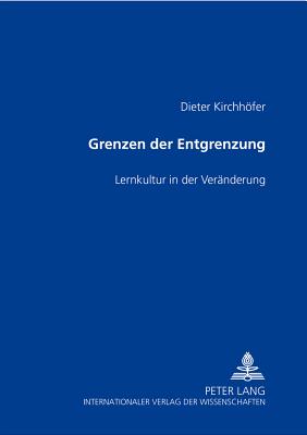 Grenzen Der Entgrenzung: Lernkultur in Der Veraenderung - Kirchhfer, Dieter