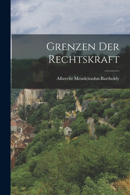 Grenzen Der Rechtskraft - Mendelssohn-Bartholdy, Albrecht