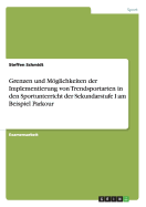 Grenzen und Mglichkeiten der Implementierung von Trendsportarten in den Sportunterricht der Sekundarstufe I am Beispiel Parkour