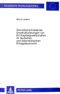 Grenzueberschreitende Umstrukturierungen Von Eu-Kapitalgesellschaften Im Deutschen Und Oesterreichischen Ertragsteuerrecht: Analyse Der Aktuellen Rechtslage Unter Einbeziehung Betriebswirtschaftlicher Und Gesellschaftsrechtlicher Aspekte