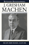 Gresham Machen Bitesize Biography