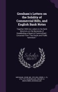 Gresham's Letters on the Solidity of Commercial Bills, and English Bank Notes: Together With two Letters to the Bank Directors, on the Necessity of Establishing a Board of Controul [sic]: Extracted From "The Oracle and Public Advertiser."