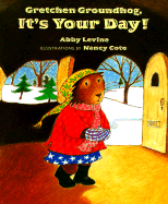 Gretchen Groundhog, It's Your Day! - Levine, Abby