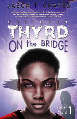 Gretchen Thyrd On the Bridge - Graves, Jason T