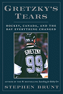 Gretzky's Tears: Hockey, Canada, and the Day Everything Changed