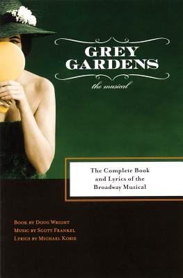 Grey Gardens: The Complete Book and Lyrics of the Broadway Musical - Frankel, Scott (Composer), and Wright, Doug