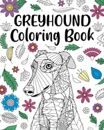 Greyhound Coloring Book: Adult Coloring Book, Dog Lover Gifts, Floral Mandala Coloring Pages