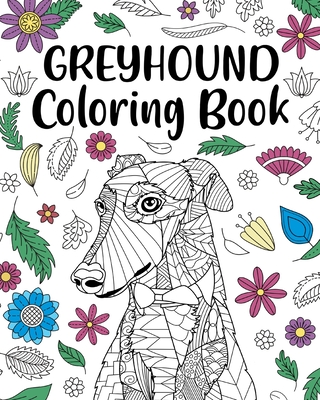Greyhound Coloring Book: Adult Coloring Book, Dog Lover Gifts, Floral Mandala Coloring Pages - Paperland