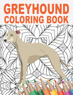 Greyhound Coloring Book: An Adult Colouring Book with Cute, Stress Relief, and Relaxing Dog Designs 30 Patterns to Color for Pet Owners and Animal Lovers