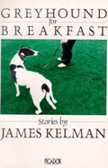 Greyhound for Breakfast - Kelman, James