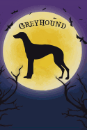 Greyhound Notebook Halloween Journal: Spooky Halloween Themed Blank Lined Composition Book/Diary/Journal for Greyhound Dog Lovers, 6 X 9, 130 Pages, Full Moon, Bats, Scary Trees