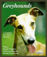 Greyhounds: Everything about Adoption, Purchase, Care, Nutrition, Behavior, and Training - Coile, D Caroline, PhD