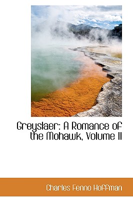 Greyslaer: A Romance of the Mohawk, Volume II - Hoffman, Charles Fenno