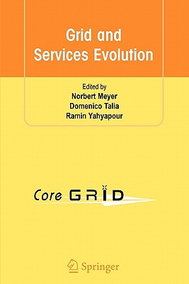 Grid and Services Evolution - Meyer, Norbert (Editor), and Talia, Domenico (Editor), and Yahyapour, Ramin (Editor)