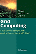 Grid Computing: International Symposium on Grid Computing (ISGC 2007)