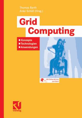 Grid Computing: Konzepte - Technologien - Anwendungen - Barth, Thomas (Editor), and Sch?ll, Anke (Editor)