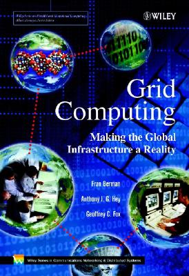 Grid Computing: Making the Global Infrastructure a Reality - Berman, Fran (Editor), and Fox, Geoffrey (Editor), and Hey, Anthony J G (Editor)