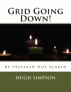 Grid Going Down!: Be Prepared Not Scared