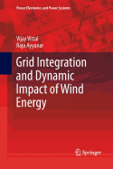 Grid Integration and Dynamic Impact of Wind Energy - Vittal, Vijay, and Ayyanar, Raja