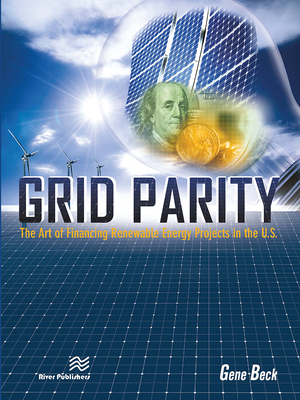 Grid Parity: The Art of Financing Renewable Energy Projects in the U.S. - Beck CEM, CLP, Gene