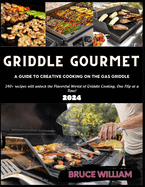 Griddle Gourmet: A Guide to Creative Cooking on the Gas Griddle