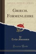 Griech. Formenlehre (Classic Reprint)