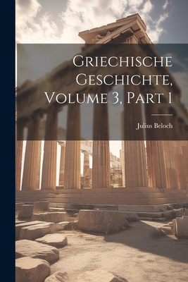 Griechische Geschichte, Volume 3, Part 1 - Beloch, Julius