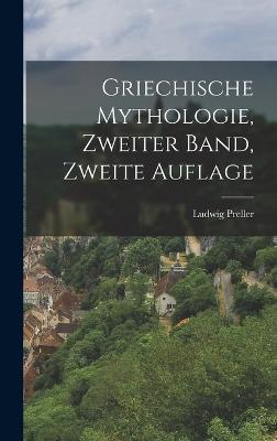 Griechische Mythologie, Zweiter Band, Zweite Auflage - Preller, Ludwig