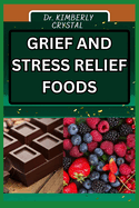 Grief and Stress Relief Foods: Nourishing The Soul, Culinary Comfort For The Heart With Nutrient-Packed Comfort Foods