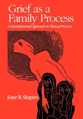 Grief as a Family Process: A Developmental Approach to Clinical Practice - Shapiro, Ester R, PhD