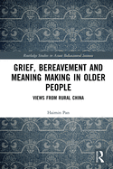 Grief, Bereavement and Meaning Making in Older People: Views from Rural China