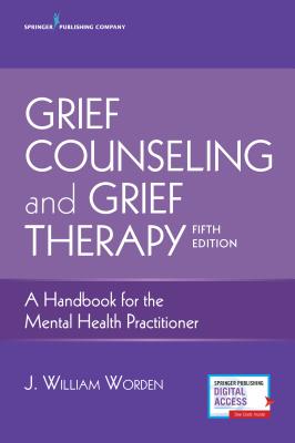 Grief Counseling and Grief Therapy: A Handbook for the Mental Health Practitioner - Worden, J William, PhD, Abpp