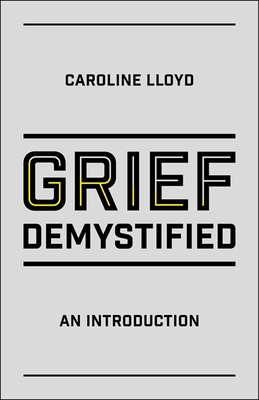 Grief Demystified: An Introduction - Lloyd, Caroline