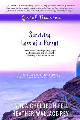 Grief Diaries: Surviving Loss of a Parent - Cheldelin Fell, Lynda, and Wallace-Rey, Heather