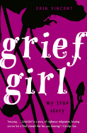 Grief Girl: My True Story - Vincent, Erin